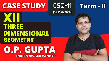Three Dimensional Geometry Case Study Class 12 Maths | Subjective Case Study for 12th by O.P. GUPTA