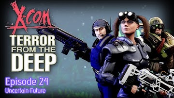 X-COM Terror from the Deep (OpenXCom) - Episode 24