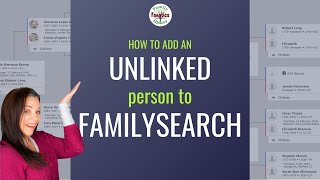 FamilySearch: How to Create Floating Trees or Unconnected Person