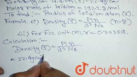 The density of iridium is `22.4 g/cm^3`. The unit cell of iridium | Class 12 Chemistry | Doubtnut