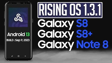 Rising OS 1.31. Android 13 ROM for Samsung Galaxy S8 S8+ Note 8 | 4K