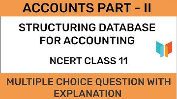 NCERT CLASS 11 - Accountancy Part - II - Structuring Database For Accounting