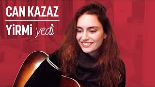 Can Kazaz - Yirmi Yedi (Ardıç Duygu Cover)