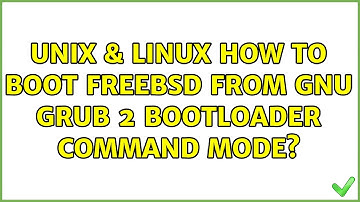 Unix & Linux: How to boot FreeBSD from GNU GRUB 2 bootloader command mode?