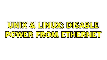 Unix & Linux: Disable Power from Ethernet