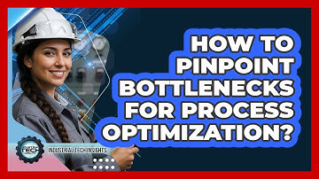 How To Pinpoint Bottlenecks For Process Optimization?