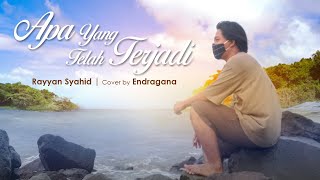 Apa Yang Telah Terjadi - Rayyan Syahid | Cover by Endragana | Misteri Illahi | Genta Buana Paramita