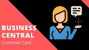 Business Central - Customer Card Overview