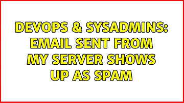 DevOps & SysAdmins: email sent from my server shows up as spam (2 Solutions!!)