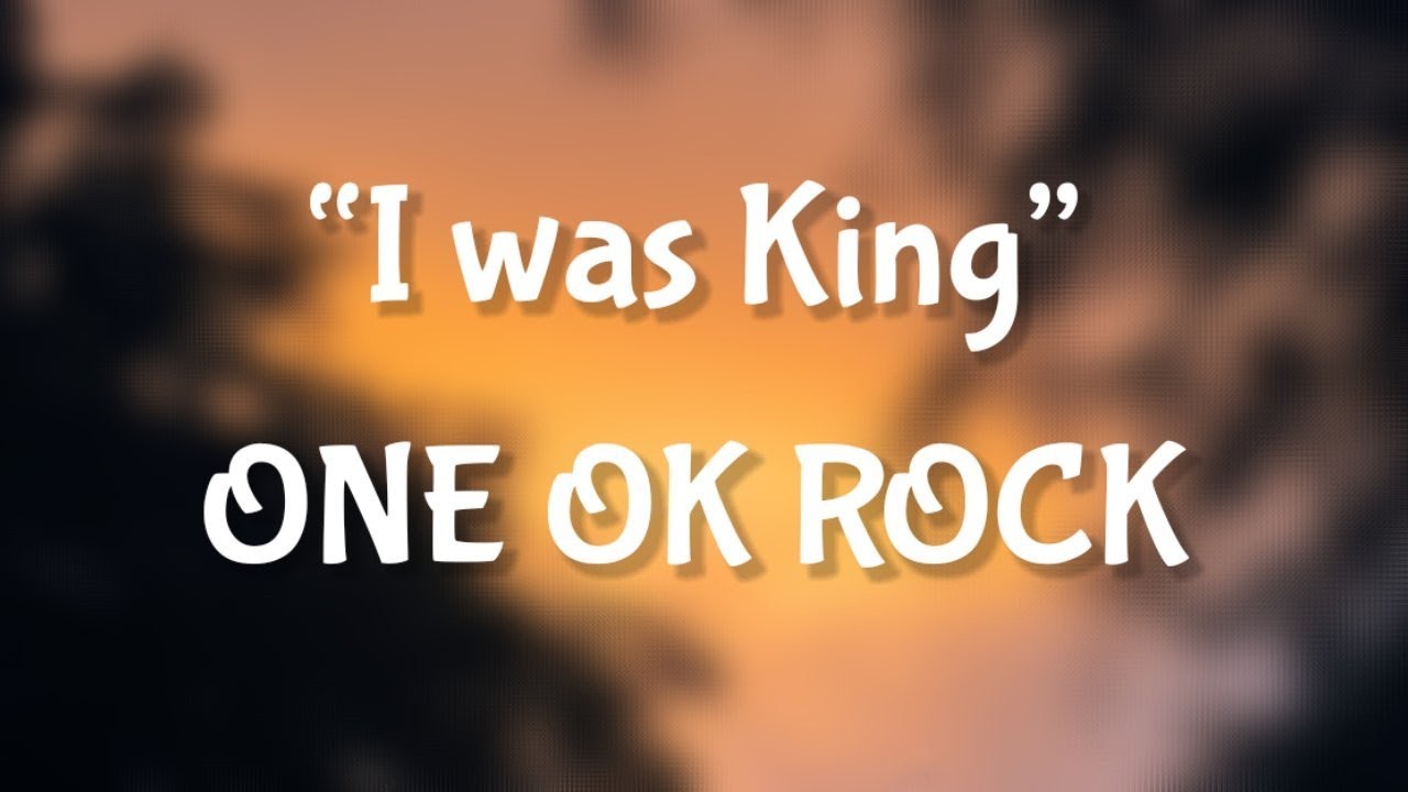 ONE OK ROCK - I was King (lyrics)