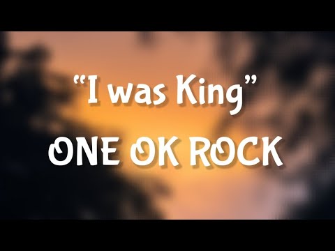 ONE OK ROCK I Was King Lyrics
