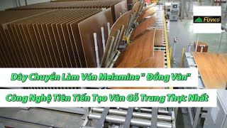 Dây Chuyền Làm Ván Melamine Đồng Vân Công Nghệ Tiên Tiến Tạo Vân Gỗ Trung Thực Nhất - Fuvico