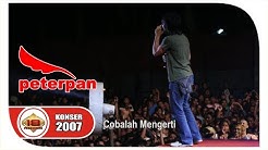 PETERPAN - Cobalah Mengerti - Penonton PECAH...!!!  (Live Konser Ponorogo 18 Desember 2007)  - Durasi: 4.31. 