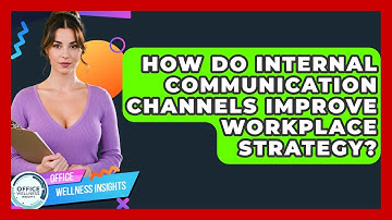 How Do Internal Communication Channels Improve Workplace Strategy? - Office Wellness Insights