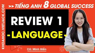 Tiếng Anh lớp 8 Review 1 | Language - trang 38 Global Success (DỄ HIỂU NHẤT)
