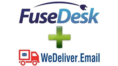 WeDeliver.Email and FuseDesk - Email Deliverability with Infusionsoft