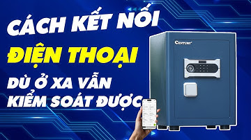 Hướng dẫn kết nối két sắt điện tử Century với app điện thoại – Cảnh báo chống trộm siêu nhạy