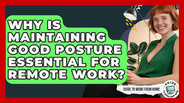 Why Is Maintaining Good Posture Essential For Remote Work? - Guide To Work From Home