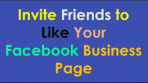 How to Invite Friends to Like Your Facebook Page | Facebook Business Page