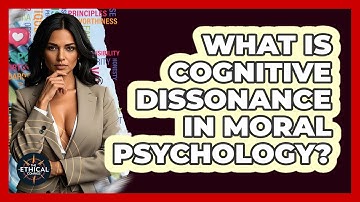 What Is Cognitive Dissonance In Moral Psychology? - The Ethical Compass