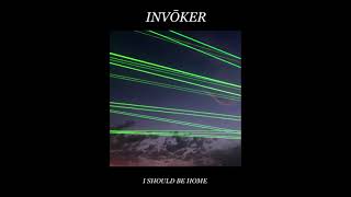 INVŌKER - I Should Be Home INVŌKER - I Should Be Home