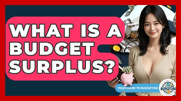 What Is A Budget Surplus? - Your Guide to Budgeting