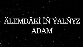 ÄLEMDÄKİ İŇ ÝALŇYZ ADAM
