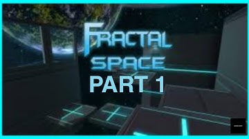FRACTAL SPACE - GAMEPLAY WALKTHROUGH PART 1