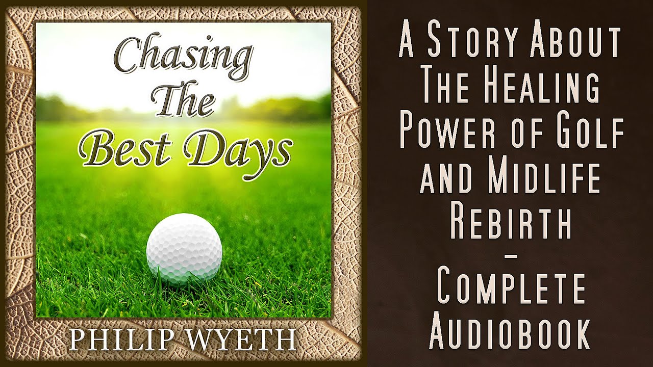 Chasing the Best Days – Golf Novel Full Audiobook – Philip Wyeth