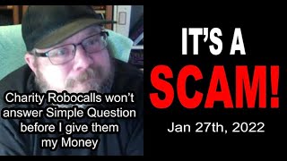 IT'S A SCAM! ROBOCALLS! Charity Won't answer One Simple Question before I give them my Money