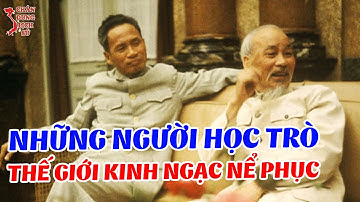 Những Học Trò Xuất Sắc Của Bác Hồ Khiến Cả Thế Giới Phải KINH SỢ Lẫn NỂ PHỤC (Phần 1)