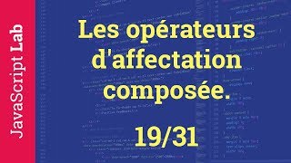 Les opérateurs d'affectation composée - 19/31