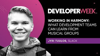 DeveloperWeek 2020:  Working in Harmony: What Development Teams Can Learn from Musical Groups