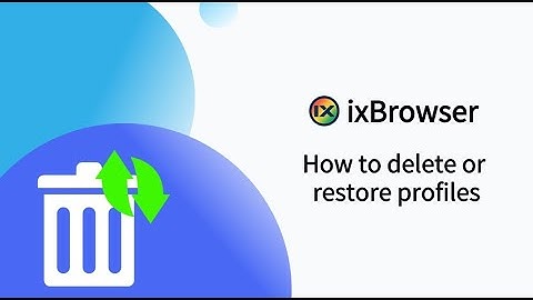 How to delete or restore profiles in ixBrowser