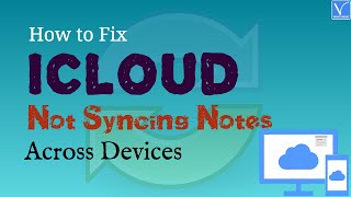 How to Fix iCloud Not Syncing Notes Between iPhone, iPad and Mac