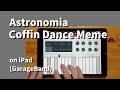 Astronomia (Coffin Dance Meme Song)on iPad(GarageBand)//ガレージバンドiOSで作ってみた【DTM】