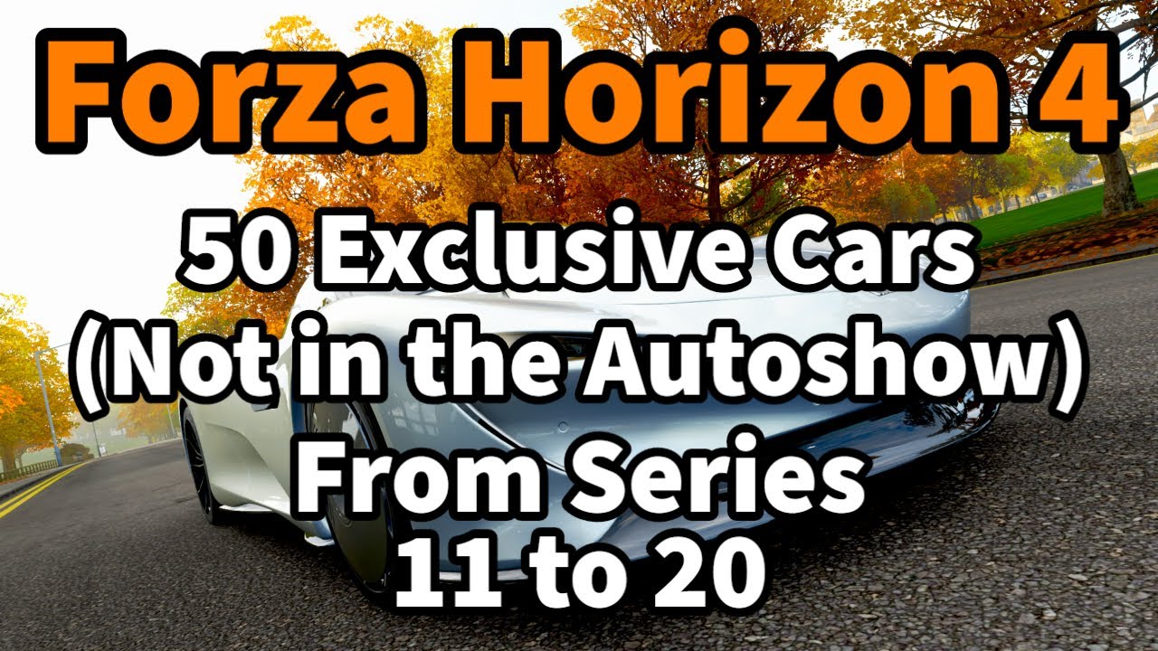 Forza Horizon 4 - 50 Exclusive Cars Not in the Autoshow From Series 11 to 20 and How to Get Them