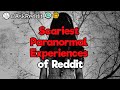 3 Hours of the Scariest Paranormal Experiences of Reddit