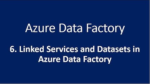 6. Linked Services and Datasets in Azure Data Factory
