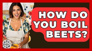 How Do You Boil Beets? - The Skillful Chef