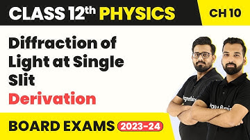 Class 12 Physics Chapter 10 | Diffraction of Light at Single Slit - Derivation 2022-23
