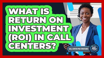 What Is Return On Investment (ROI) In Call Centers?