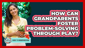 How Can Grandparents Foster Problem-Solving Through Play?