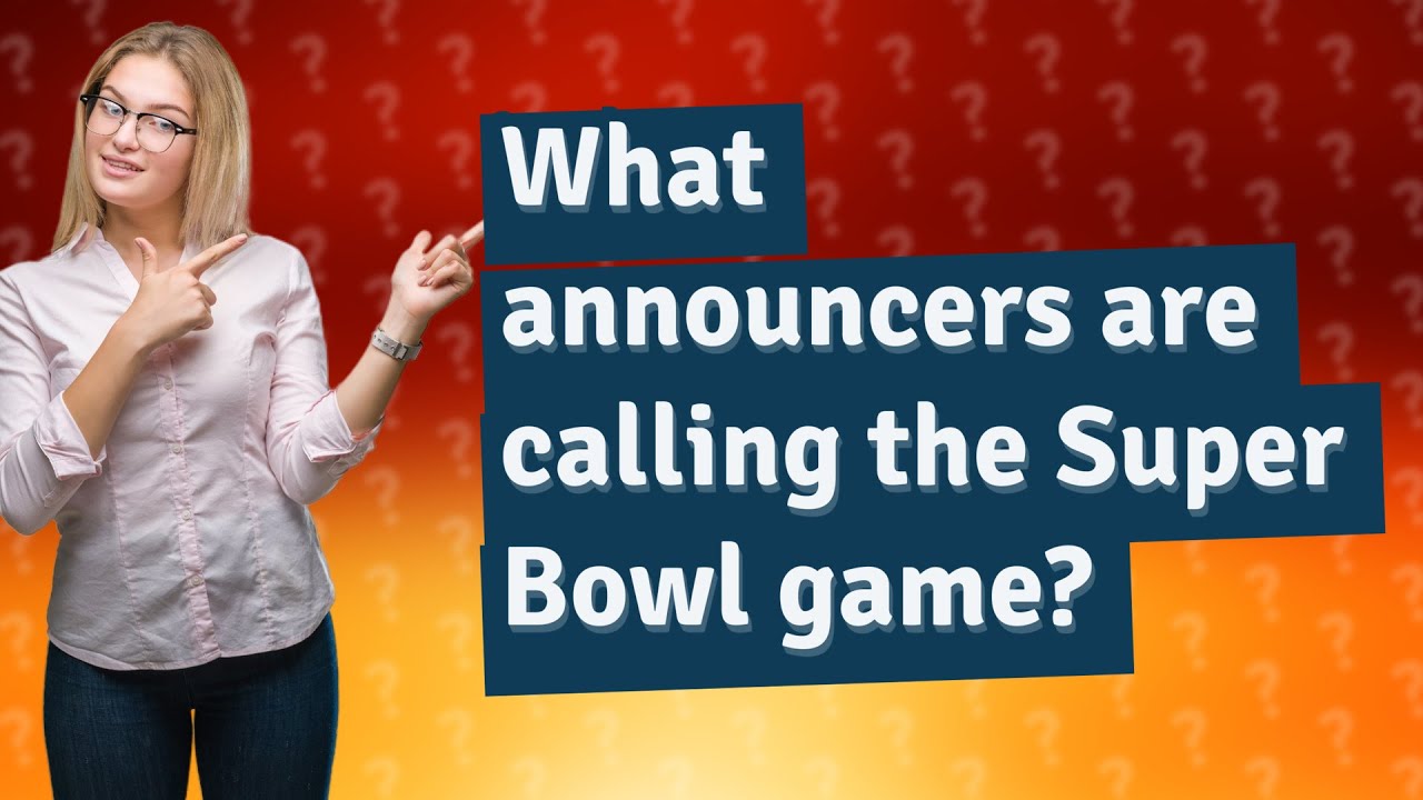 What announcers are calling the Super Bowl game? YouTube