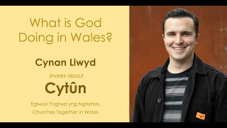 Cynan Llwyd shares about ‘Cytun’ – Churches together in Wales