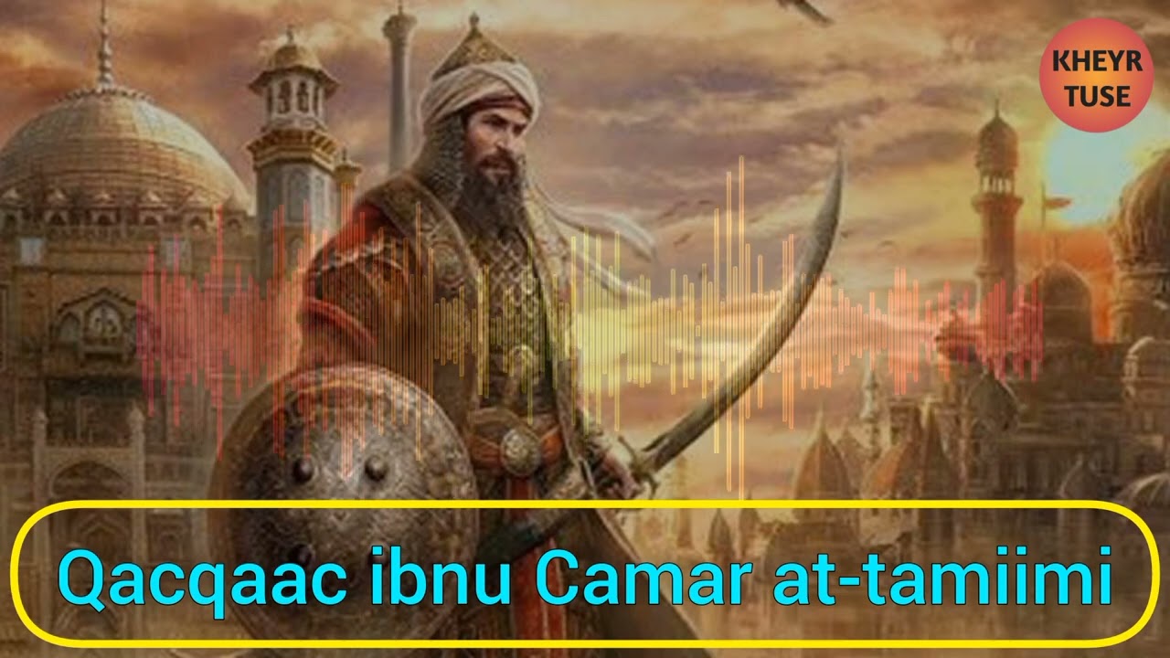 Taariikhda QacQaac binu Camar At-tamiimi.