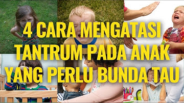 🔥 4 Cara Mengatasi Tantrum Pada Anak Yang Perlu Bunda Tau