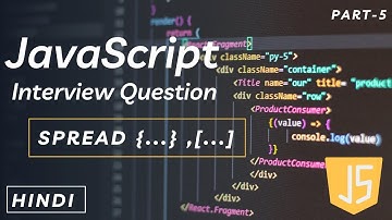 Spread Operator In JavaScript | interview questions and answers | Hindi | Part 5