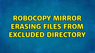 Robocopy mirror erasing files from excluded directory (2 Solutions!!)