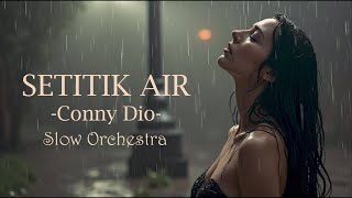 SETITIK AIR - CONNY DIO || SLOW ORCHESTRA VERSION